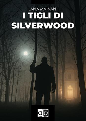I tigli di Silverwood - Ilaria Mainardi - Libro Aporema Edizioni 2025 | Libraccio.it