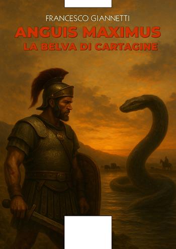 Anguis Maximus. La belva di Cartagine - Francesco Giannetti - Libro Aporema Edizioni 2025 | Libraccio.it