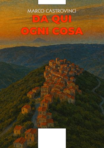 Da qui ogni cosa - Marco Castrovinci - Libro Aporema Edizioni 2025 | Libraccio.it