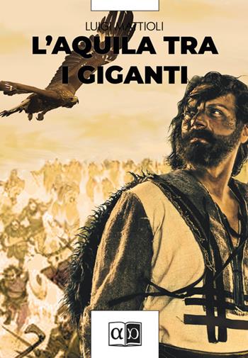 L'aquila tra i giganti - Luigi Mattioli - Libro Aporema Edizioni 2025 | Libraccio.it