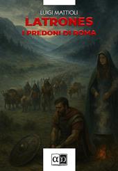 Latrones. I predoni di Roma