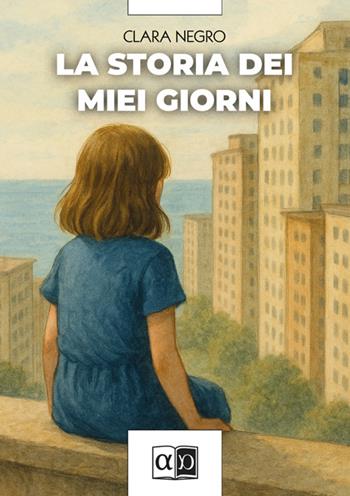 La storia dei miei giorni - Clara Negro - Libro Aporema Edizioni 2026 | Libraccio.it