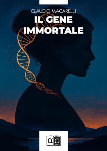 Il gene immortale - Claudio Macarelli - Libro Aporema Edizioni 2025 | Libraccio.it