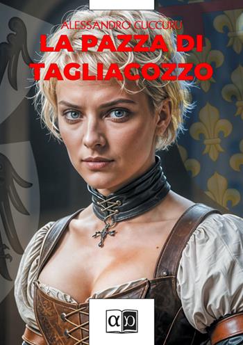 La pazza di Tagliacozzo - Alessandro Cuccuru - Libro Aporema Edizioni 2025 | Libraccio.it