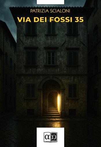 Via dei fossi 35 - Patrizia Scialoni - Libro Aporema Edizioni 2025 | Libraccio.it