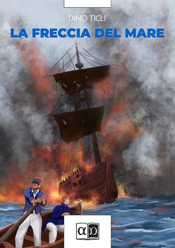 La freccia del mare - Dino Ticli - Libro Aporema Edizioni 2025 | Libraccio.it