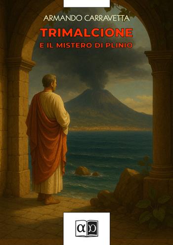 Trimalcione e il mistero di Plinio - Armando Carravetta - Libro Aporema Edizioni 2025 | Libraccio.it