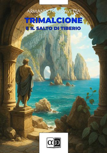 Trimalcione e il Salto di Tiberio - Armando Carravetta - Libro Aporema Edizioni 2025 | Libraccio.it