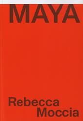 Rebecca Moccia. Maya. Ediz. italiana e inglese