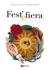 Fest' e fiera. Calendario illustrato dei riti abruzzesi. Ediz. illustrata