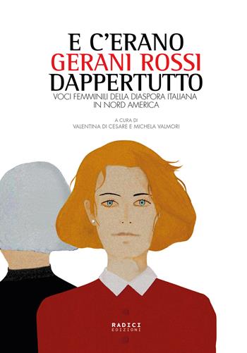E c'erano gerani rossi dappertutto. Voci femminili della diaspora italiana in Nord America  - Libro Radici Edizioni 2024 | Libraccio.it