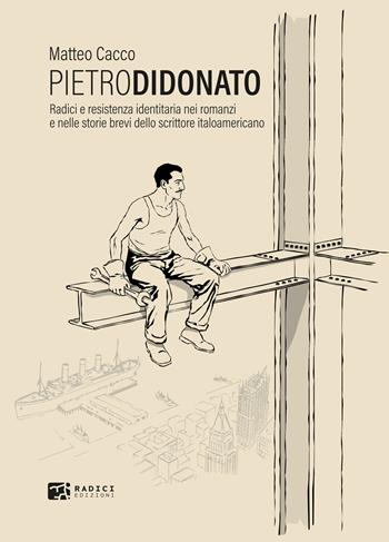 Pietro Di Donato. Radici e resistenza identitaria nei romanzi e nelle storie brevi dello scrittore italoamericano - Matteo Cacco - Libro Radici Edizioni 2026 | Libraccio.it