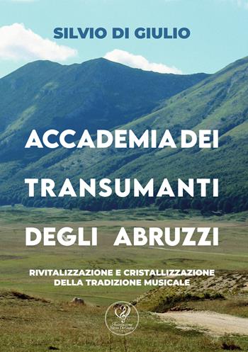 Accademia dei transumanti degli Abruzzi. Rivitalizzazione e cristallizzazione della tradizione musicale - Silvio Di Giulio - Libro Radici Edizioni 2026 | Libraccio.it
