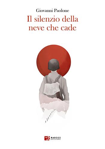 Il silenzio della neve che cade - Giovanni Paolone - Libro Radici Edizioni 2024 | Libraccio.it