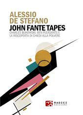 John Fante Tapes. Charles Bukowski, Ben Pleasants e la riscoperta di «Chiedi alla polvere»