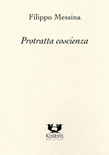 Protratta coscienza - Filippo Messina - Libro Kolibris 2013, Chiara. Poesia italiana contemporanea | Libraccio.it