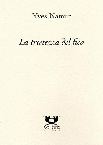 La tristezza del fico. Ediz. italiana e francese - Yves Namur - Libro Kolibris 2023 | Libraccio.it