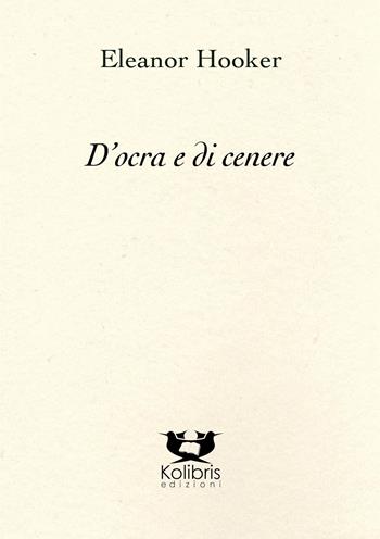 D'ocra e di cenere. Ediz. italiana e inglese - Eleanor Hooker - Libro Kolibris 2023, Snáthaid mhór. Poesia contemp. irlandese | Libraccio.it