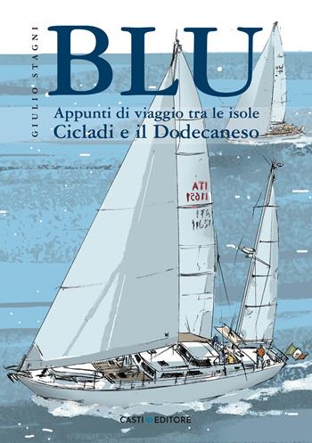 Blu. Appunti di viaggio tra le isole Cicladi e il Dodecaneso - Giulio Stagni - Libro Casti Editore 2024 | Libraccio.it