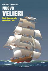 Velieri. Storia illustrata della navigazione a vela