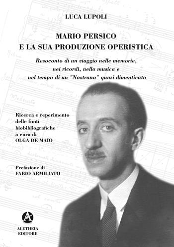 Mario Persico e la sua produzione operistica. Ediz. illustrata - Luca Lupoli - Libro Aletheia Editore 2022 | Libraccio.it