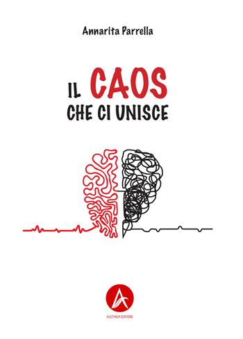 Il caos che ci unisce - Annarita Parrella - Libro Aletheia Editore 2023, Vite narrate | Libraccio.it