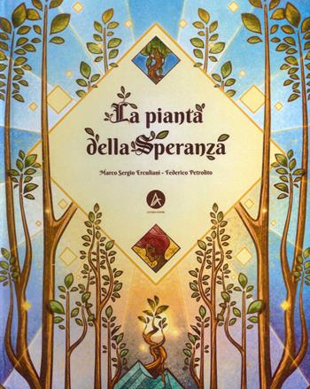 La pianta della speranza. Ediz. a colori - Marco Sergio Erculiani, Federico Petrolito - Libro Aletheia Editore 2023 | Libraccio.it