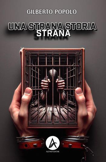 Una strana storia strana - Gilberto Popolo - Libro Aletheia Editore 2024 | Libraccio.it
