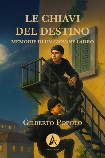 Le chiavi del destino. Memorie di un giovane ladro - Gilberto Popolo - Libro Aletheia Editore 2025 | Libraccio.it