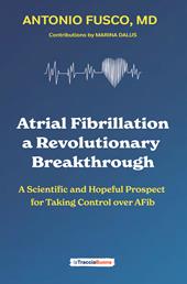 Atrial fibrillation. A revolutionary breakthrough. A scientific and hopeful prospect for taking control over AFib
