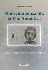 Pinocchio senza fili: la Vita Autentica. Le metamorfosi dell’anima di un burattino
