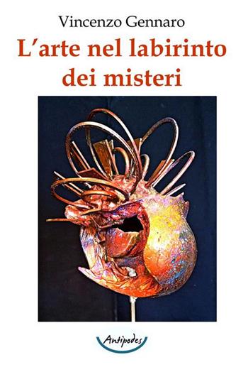 L'arte nel labirinto dei misteri. Ediz. illustrata - Vincenzo Gennaro - Libro Antipodes 2023 | Libraccio.it