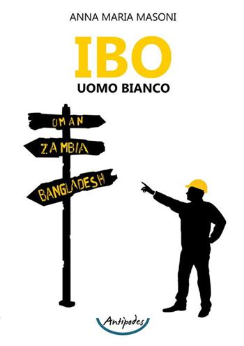 IBO uomo bianco - Maria Anna Masoni - Libro Antipodes 2023 | Libraccio.it