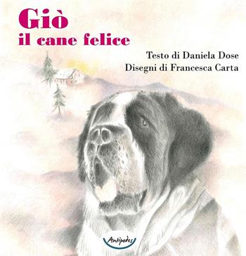 Giò il cane felice. Ediz. illustrata - Daniela Dose - Libro Antipodes 2023 | Libraccio.it