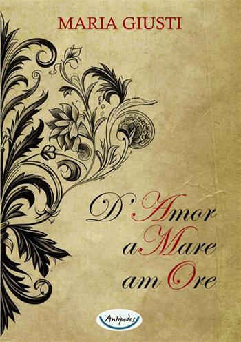 D'amor amare amore - Maria Giusti - Libro Antipodes 2024 | Libraccio.it
