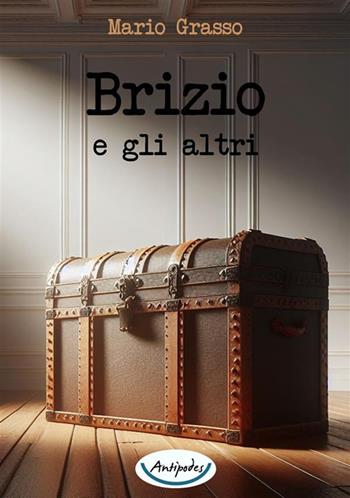 Brizio e gli altri - Mario Grasso - Libro Antipodes 2024 | Libraccio.it