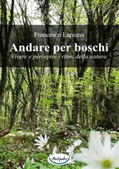 Andare per boschi. Vivere e percepire i ritmi della natura