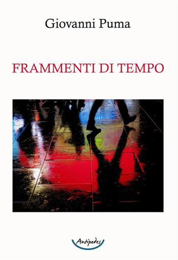 Frammenti di tempo - Giovanni Puma - Libro Antipodes 2024 | Libraccio.it