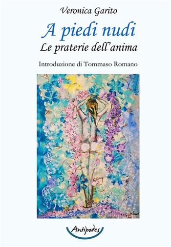 A piedi nudi. Le praterie dell'anima - Veronica Garito - Libro Antipodes 2024 | Libraccio.it