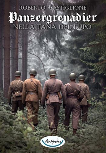Nella tana del lupo. Panzergrenadier - Roberto Castiglione - Libro Antipodes 2025 | Libraccio.it