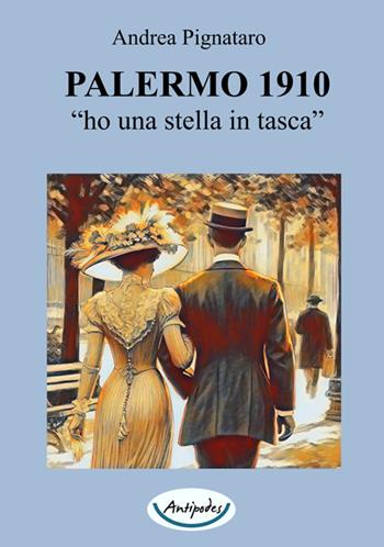 Palermo 1910. «Ho una stella in tasca» - Andrea Pignataro - Libro Antipodes 2025 | Libraccio.it