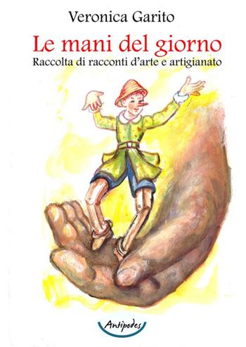 Le mani del giorno - Veronica Garito - Libro Antipodes 2025 | Libraccio.it