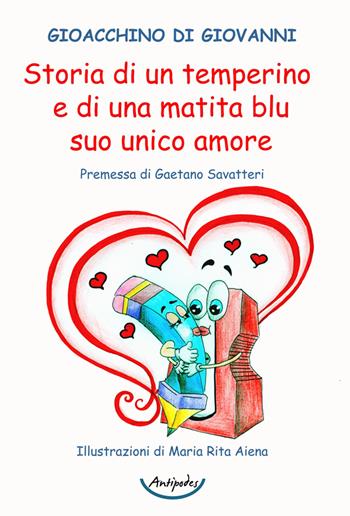 Storia di un temperino e di una matita blu suo unico amore - Gioacchino Di Giovanni - Libro Antipodes 2025 | Libraccio.it