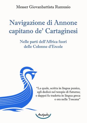Navigazione di Annone capitano de' Cartaginesi. Nelle parti dell'Affrica fuori delle Colonne d'Ercole - Giovan Battista Ramusio - Libro Antipodes 2025 | Libraccio.it