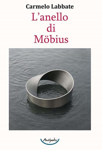 L'anello di Möbius - Carmelo Labbate - Libro Antipodes 2025 | Libraccio.it