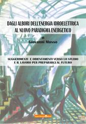 Dagli albori dell'energia idroelettrica al nuovo paradigma energetico. Suggerimenti e orientamenti verso lo studio e il lavoro per prepararci al futuro