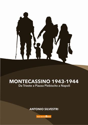 Montecassino 1943-1944. Da Trieste a Piazza Plebiscito a Napoli - Antonio Silvestri - Libro Team Service Editore 2024 | Libraccio.it
