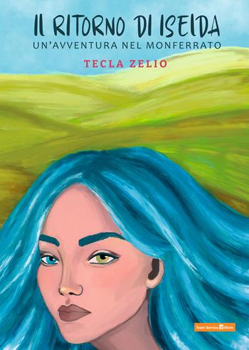 Il ritorno di Iselda. Un'avventura nel Monferrato - Tecla Zelio - Libro Team Service Editore 2024 | Libraccio.it