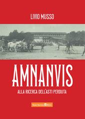 Amnanvis. Alla ricerca dell'Asti perduta