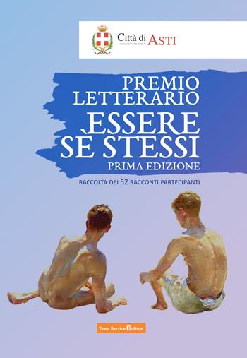 Essere sè stessi. Premio letterario. Raccolta di 52 racconti partecipanti. Prima edizione  - Libro Team Service Editore 2024 | Libraccio.it